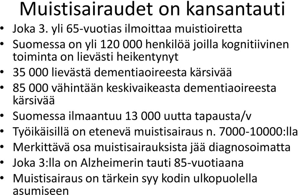 000 lievästä dementiaoireesta kärsivää 85 000 vähintään keskivaikeasta dementiaoireesta kärsivää Suomessa ilmaantuu 13 000 uutta