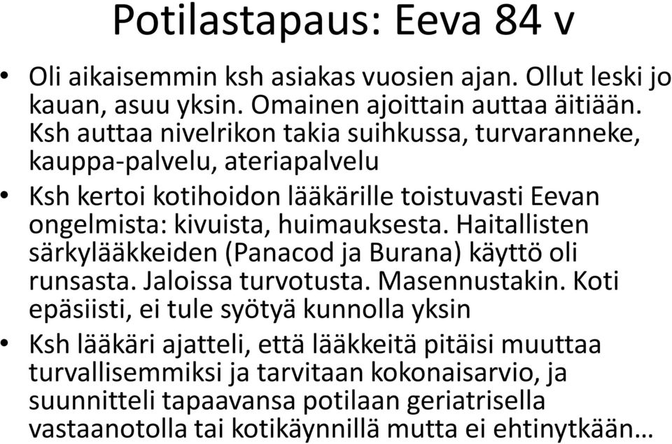 huimauksesta. Haitallisten särkylääkkeiden (Panacod ja Burana) käyttö oli runsasta. Jaloissa turvotusta. Masennustakin.