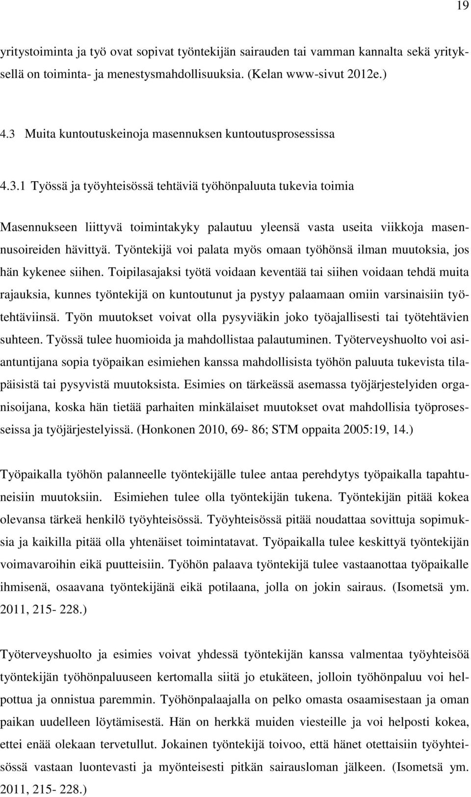 Työntekijä voi palata myös omaan työhönsä ilman muutoksia, jos hän kykenee siihen.