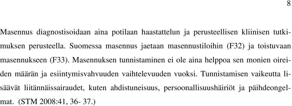 Masennuksen tunnistaminen ei ole aina helppoa sen monien oireiden määrän ja esiintymisvahvuuden vaihtelevuuden