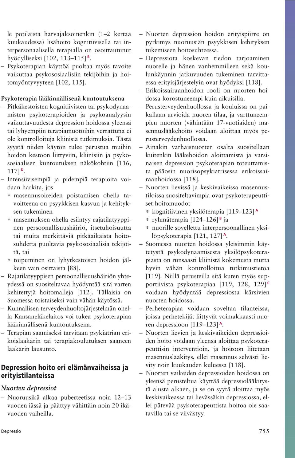 Psykoterapia lääkinnällisenä kuntoutuksena Pitkäkestoisten kognitiivisten tai psykodynaamisten psykoterapioiden ja psykoanalyysin vaikuttavuudesta depression hoidossa yleensä tai lyhyempiin