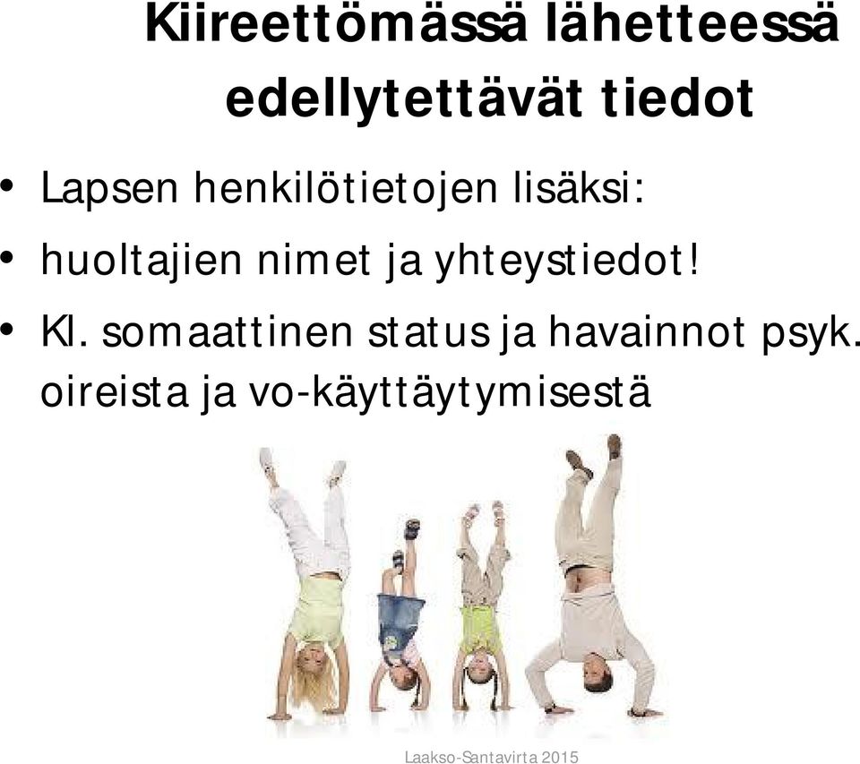 huoltajien nimet ja yhteystiedot! Kl.