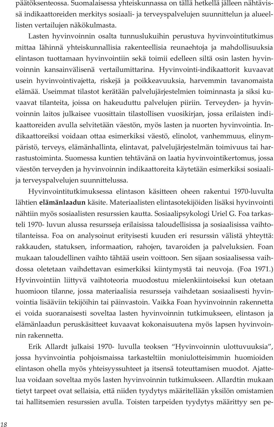 edelleen siltä osin lasten hyvinvoinnin kansainvälisenä vertailumittarina. Hyvinvointi-indikaattorit kuvaavat usein hyvinvointivajetta, riskejä ja poikkeavuuksia, harvemmin tavanomaista elämää.