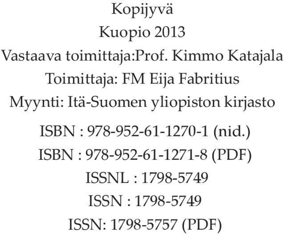 Itä-Suomen yliopiston kirjasto ISBN : 978-952-61-1270-1 (nid.