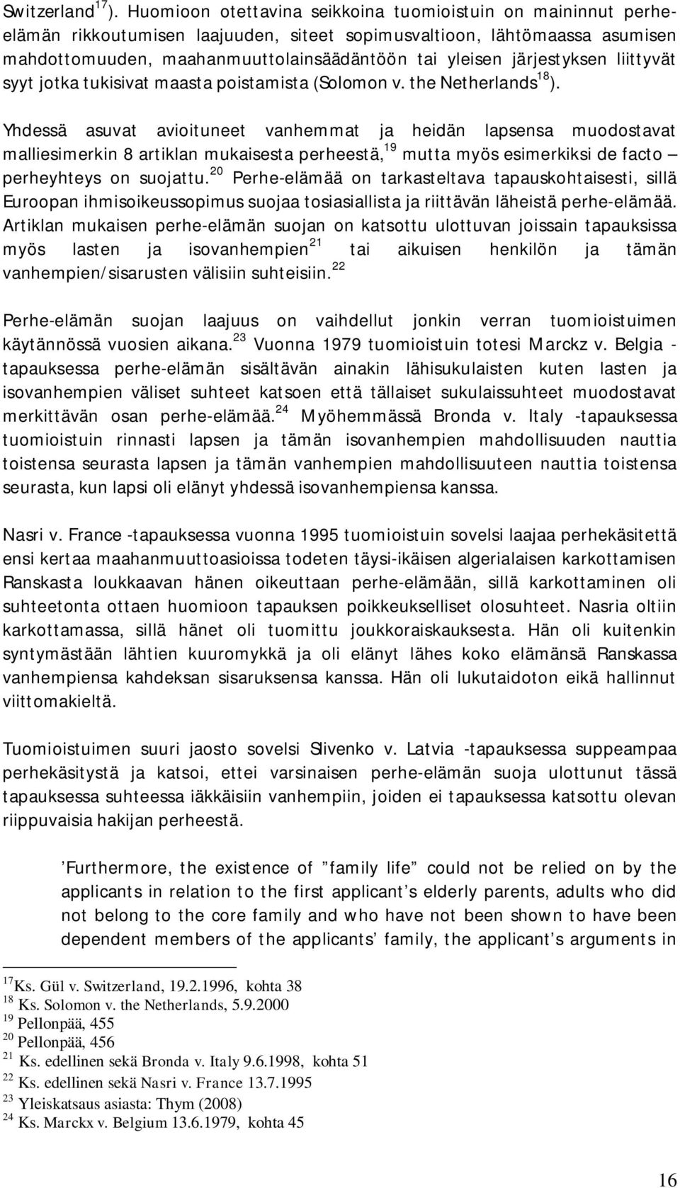 järjestyksen liittyvät syyt jotka tukisivat maasta poistamista (Solomon v. the Netherlands 18 ).