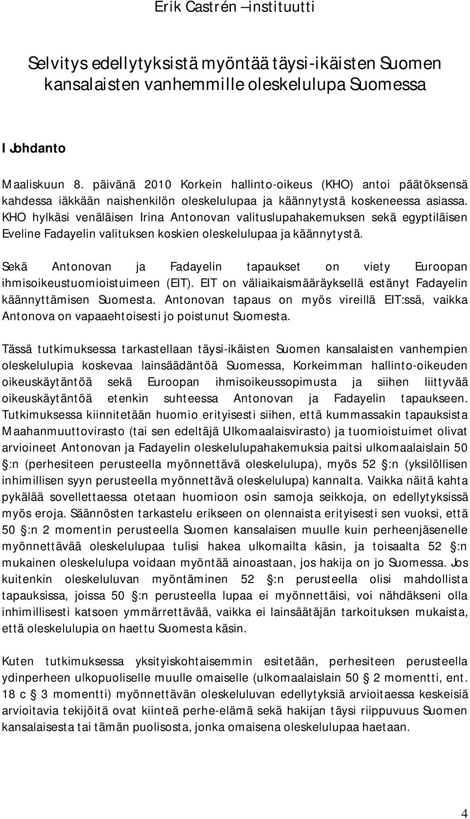 KHO hylkäsi venäläisen Irina Antonovan valituslupahakemuksen sekä egyptiläisen Eveline Fadayelin valituksen koskien oleskelulupaa ja käännytystä.