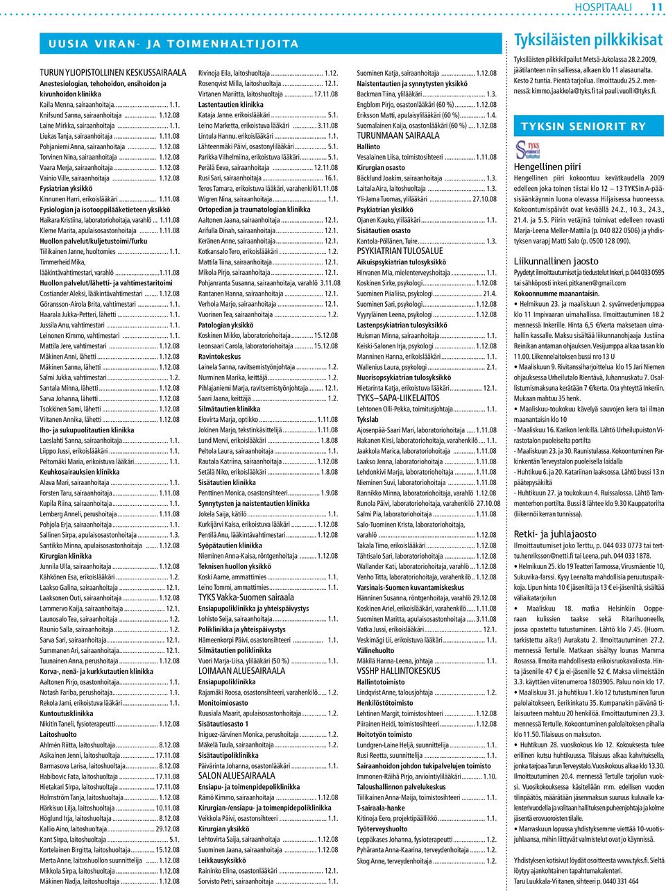 .. 1.12.08 Vainio Ville, sairaanhoitaja... 1.12.08 Fysiatrian yksikkö Kinnunen Harri, erikoislääkäri... 1.11.