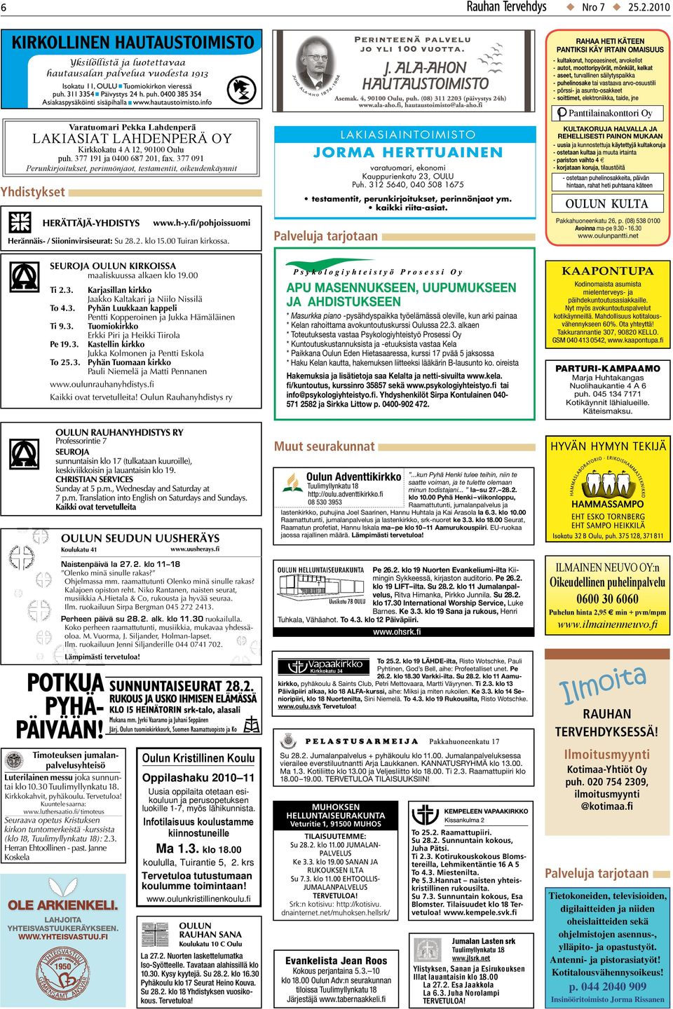 311 3354 Päivystys 24 h. puh. 0400 385 354 Asiakaspysäköinti sisäpihalla www.hautaustoimisto.info Herännäis- / Siioninvirsiseurat: Su 28.2. klo 15.00 Tuiran kirkossa.