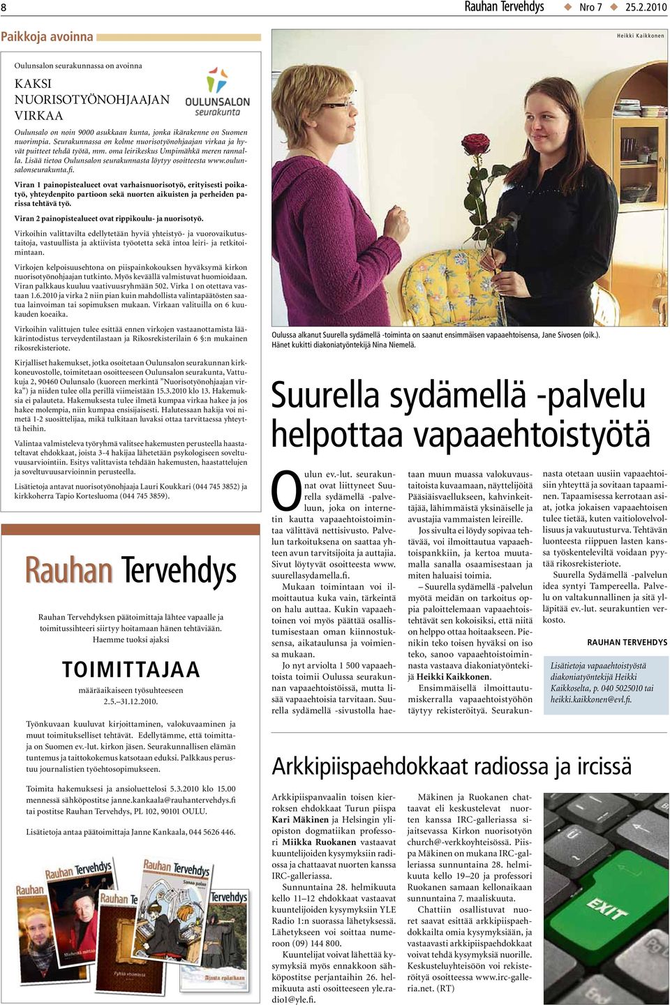 oulunsalonseurakunta.fi. Viran 1 painopistealueet ovat varhaisnuorisotyö, erityisesti poikatyö, yhteydenpito partioon sekä nuorten aikuisten ja perheiden parissa tehtävä työ.