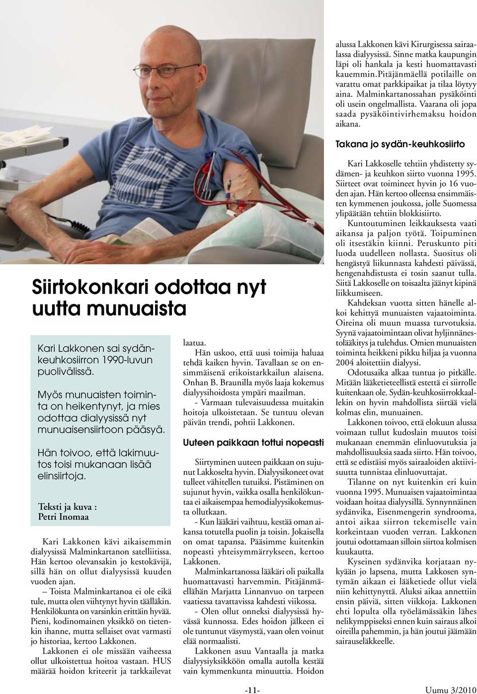 Takana jo sydän-keuhkosiirto Siirtokonkari odottaa nyt uutta munuaista Kari Lakkonen sai sydänkeuhkosiirron 1990-luvun puolivälissä.