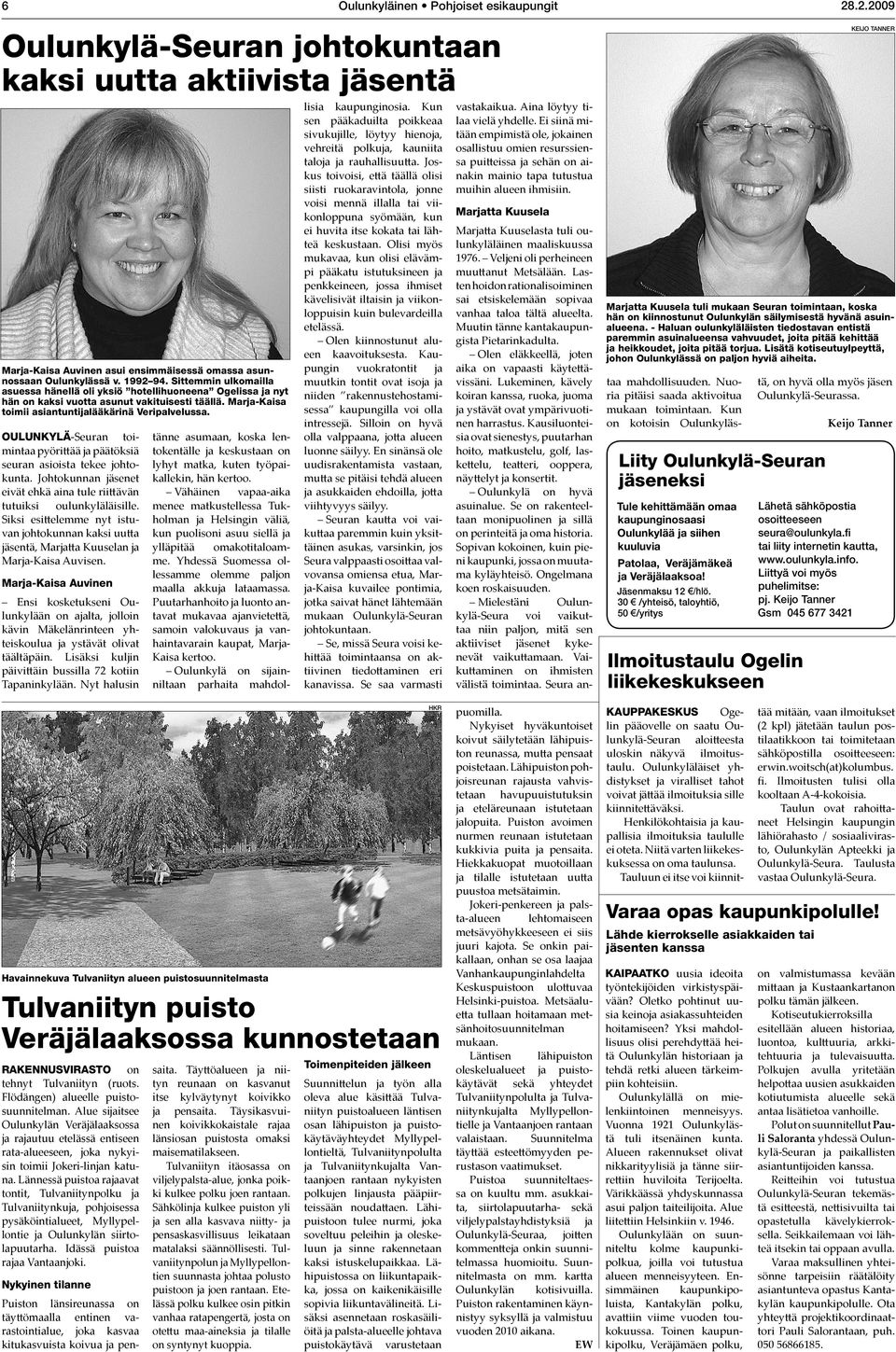 Oulunkylä-Seuran toimintaa pyörittää ja päätöksiä seuran asioista tekee johtokunta. Johtokunnan jäsenet eivät ehkä aina tule riittävän tutuiksi oulunkyläläisille.