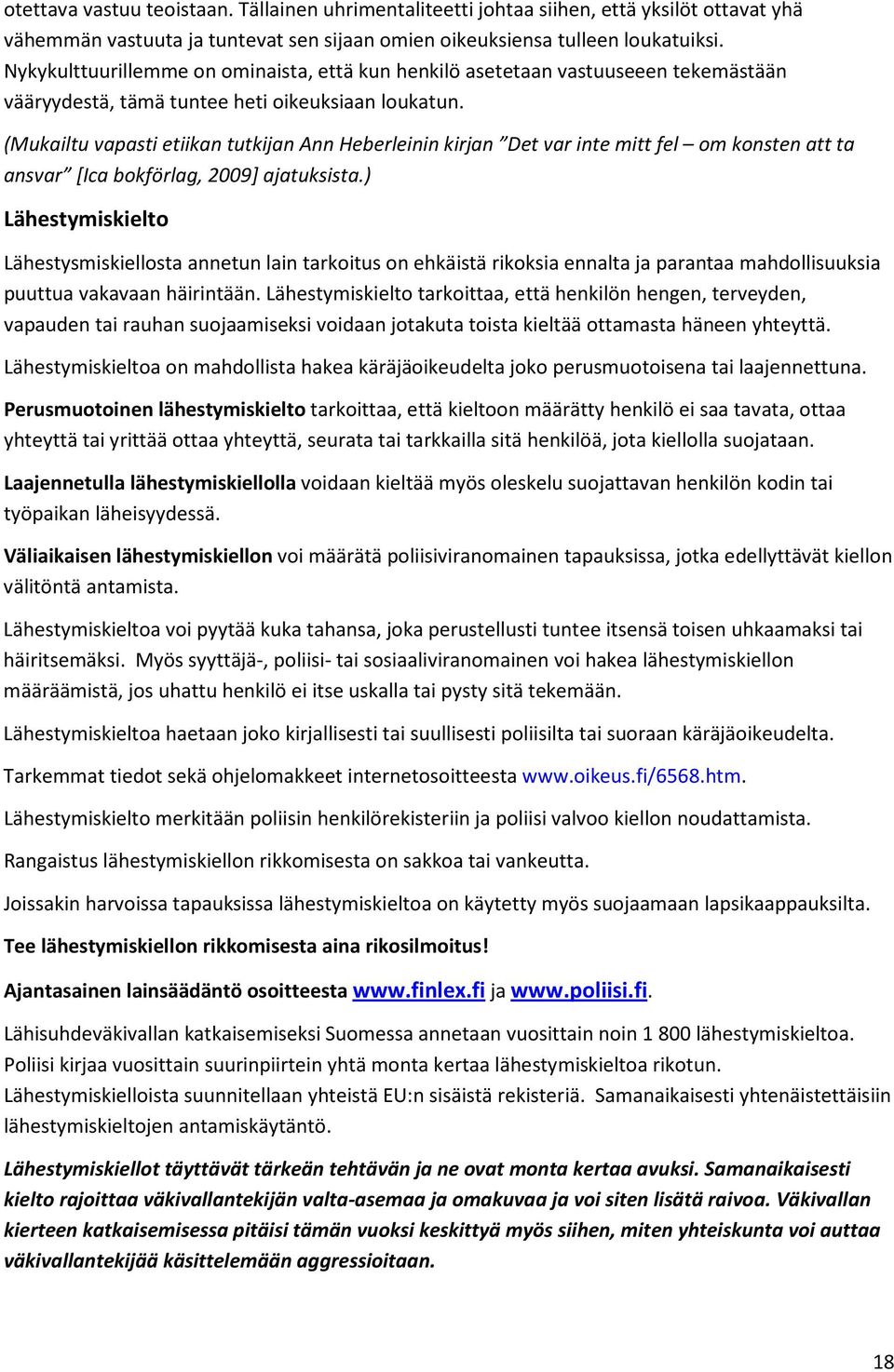 (Mukailtu vapasti etiikan tutkijan Ann Heberleinin kirjan Det var inte mitt fel om konsten att ta ansvar [Ica bokförlag, 2009] ajatuksista.