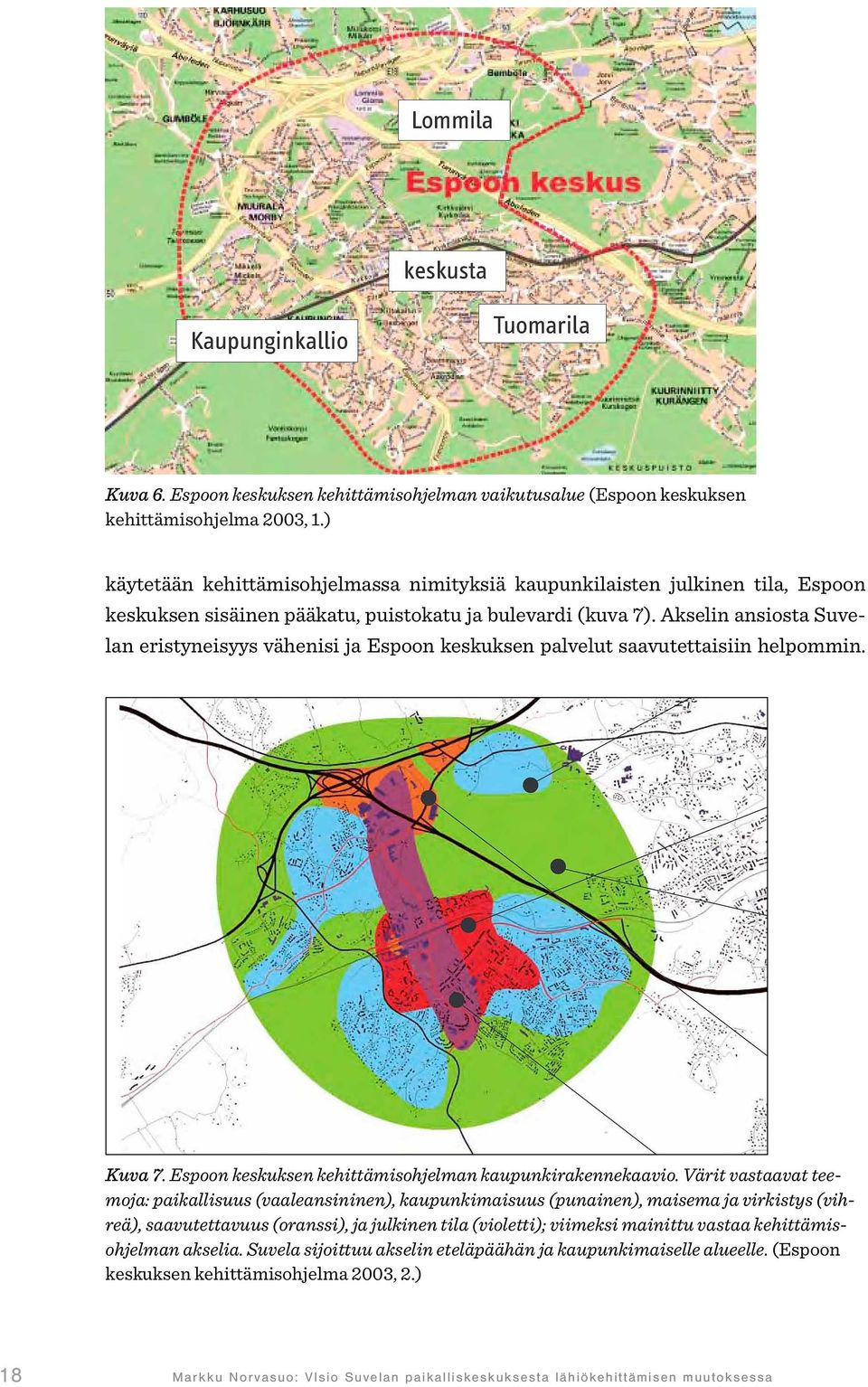 Akselin ansiosta Suvelan eristyneisyys vähenisi ja Espoon keskuksen palvelut saavutettaisiin helpommin. Kuva 7. Espoon keskuksen kehittämisohjelman kaupunkirakennekaavio.