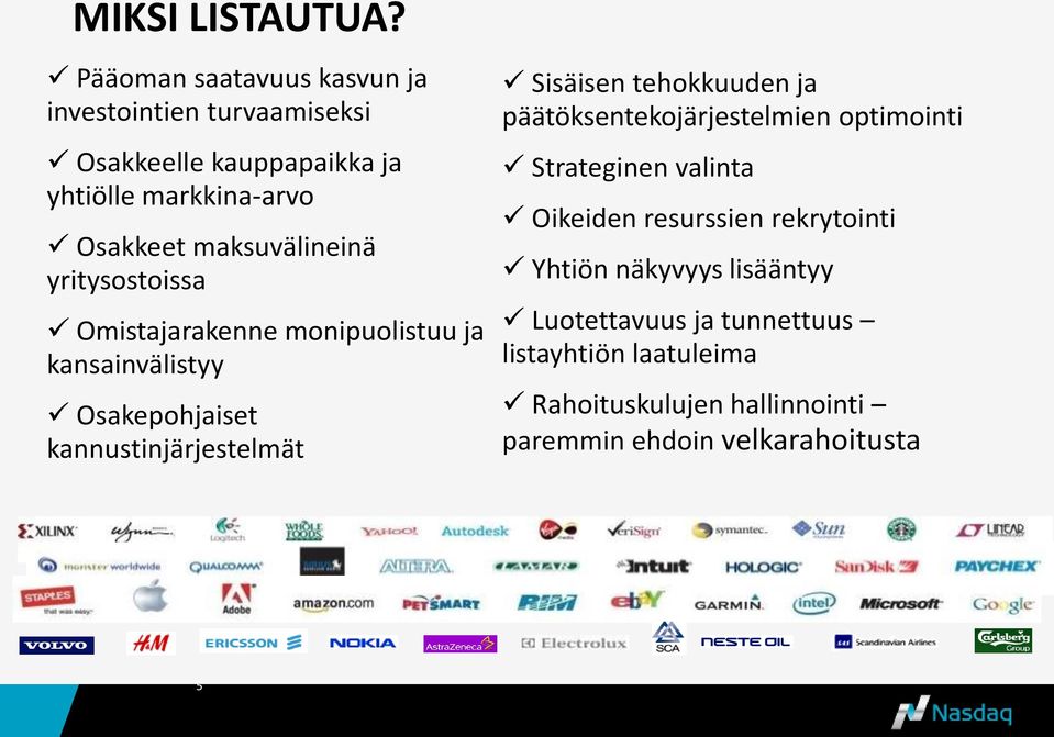 maksuvälineinä yritysostoissa Omistajarakenne monipuolistuu ja kansainvälistyy Osakepohjaiset kannustinjärjestelmät Sisäisen