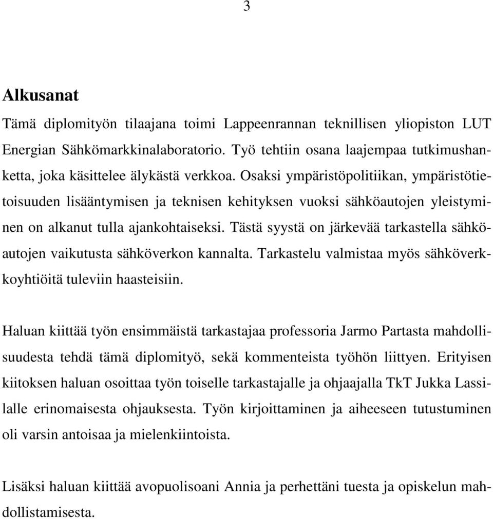 Tästä syystä on järkevää tarkastella sähköautojen vaikutusta sähköverkon kannalta. Tarkastelu valmistaa myös sähköverkkoyhtiöitä tuleviin haasteisiin.