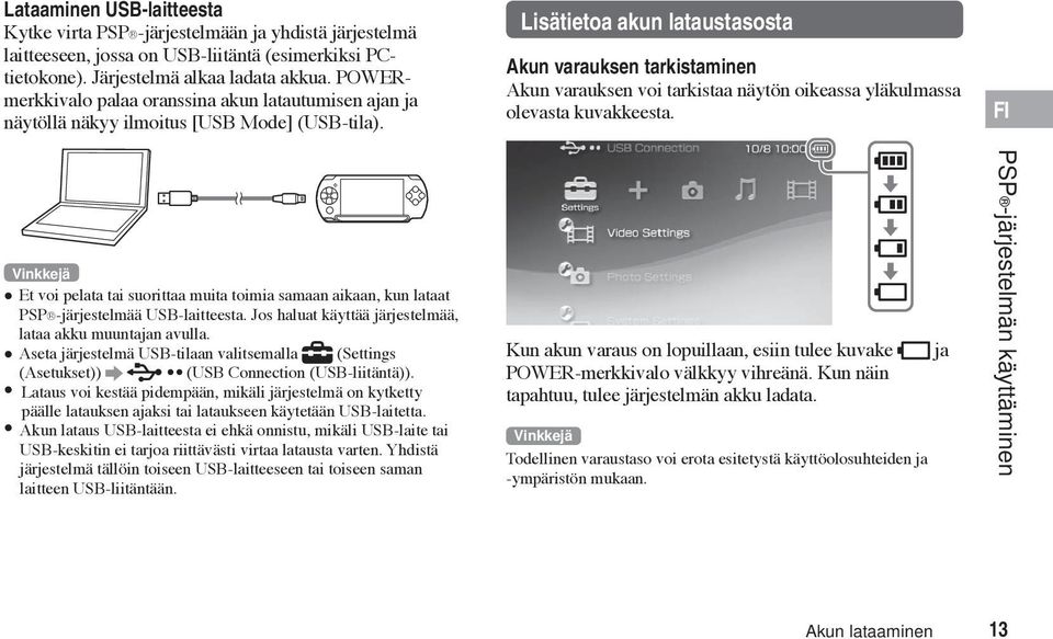 Lisätietoa akun lataustasosta Akun varauksen tarkistaminen Akun varauksen voi tarkistaa näytön oikeassa yläkulmassa olevasta kuvakkeesta.