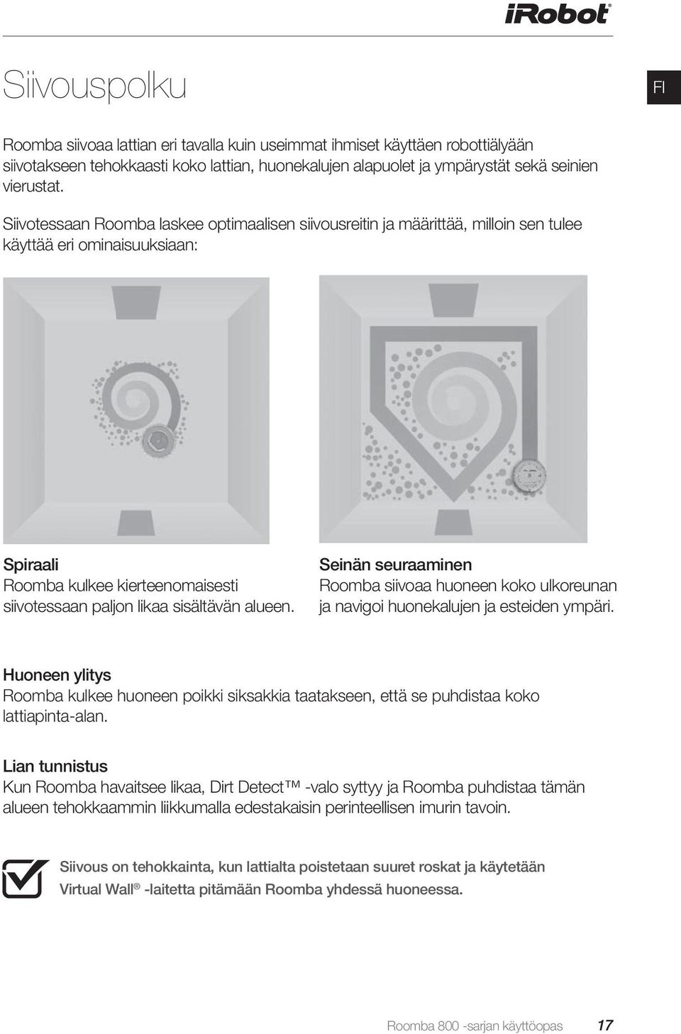 Seinän seuraaminen Roomba siivoaa huoneen koko ulkoreunan ja navigoi huonekalujen ja esteiden ympäri.