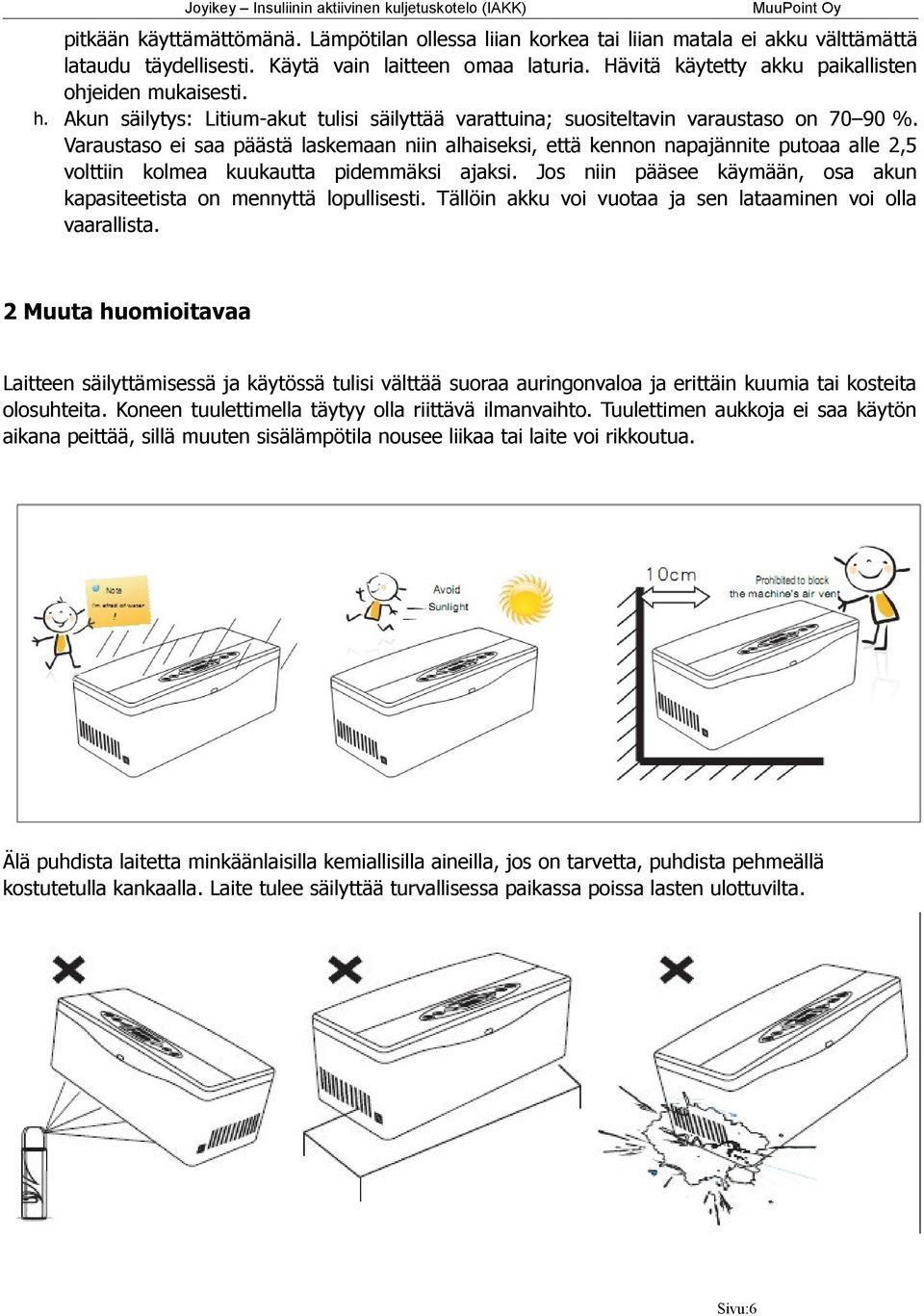 Varaustaso ei saa päästä laskemaan niin alhaiseksi, että kennon napajännite putoaa alle 2,5 volttiin kolmea kuukautta pidemmäksi ajaksi.