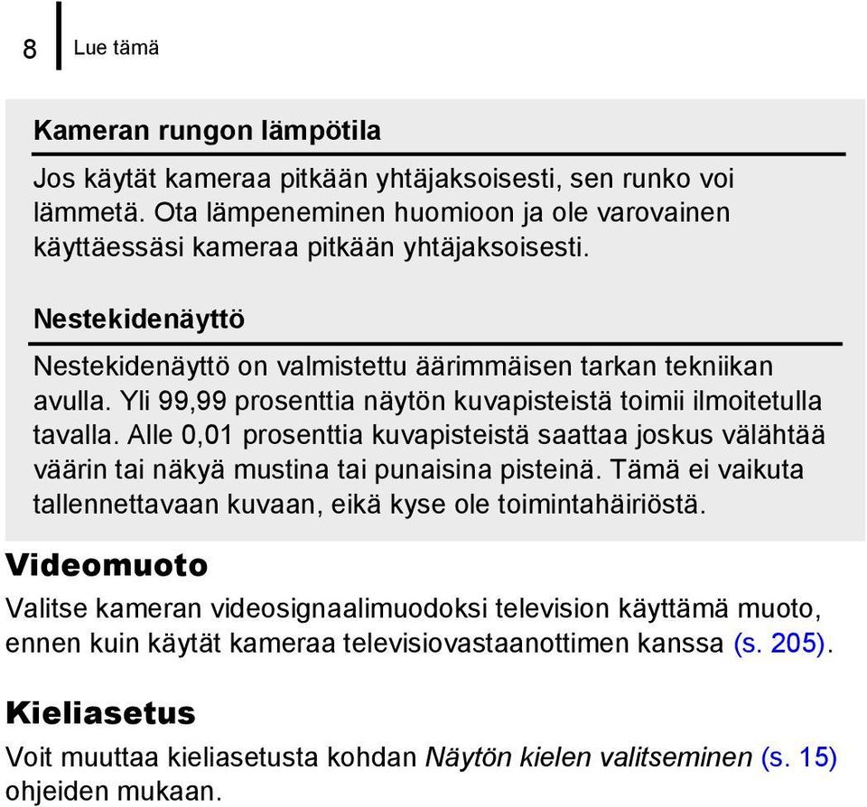 Alle 0,01 prosenttia kuvapisteistä saattaa joskus välähtää väärin tai näkyä mustina tai punaisina pisteinä. Tämä ei vaikuta tallennettavaan kuvaan, eikä kyse ole toimintahäiriöstä.