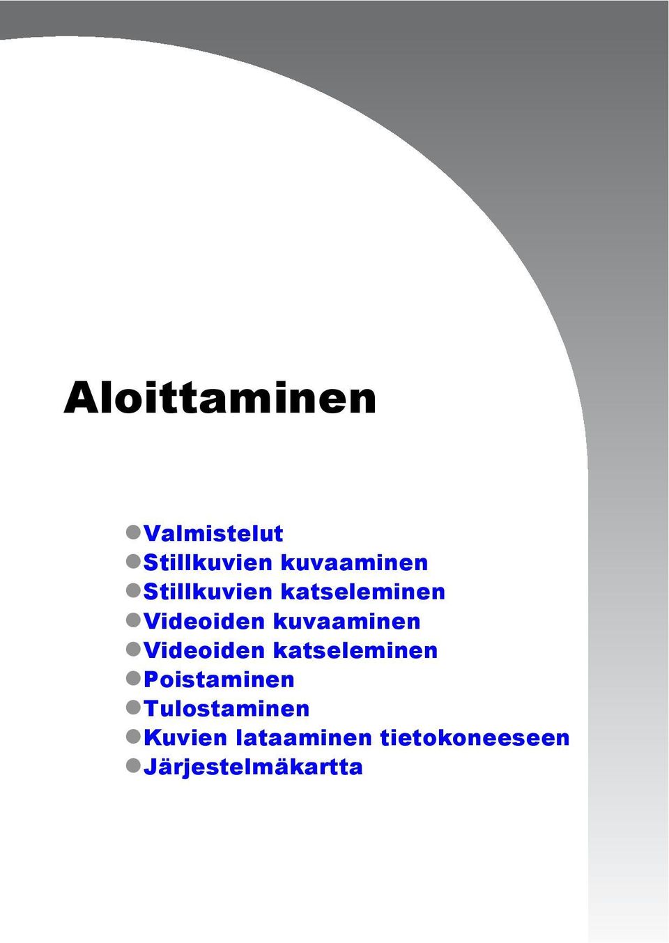 Videoiden katseleminen Poistaminen Tulostaminen