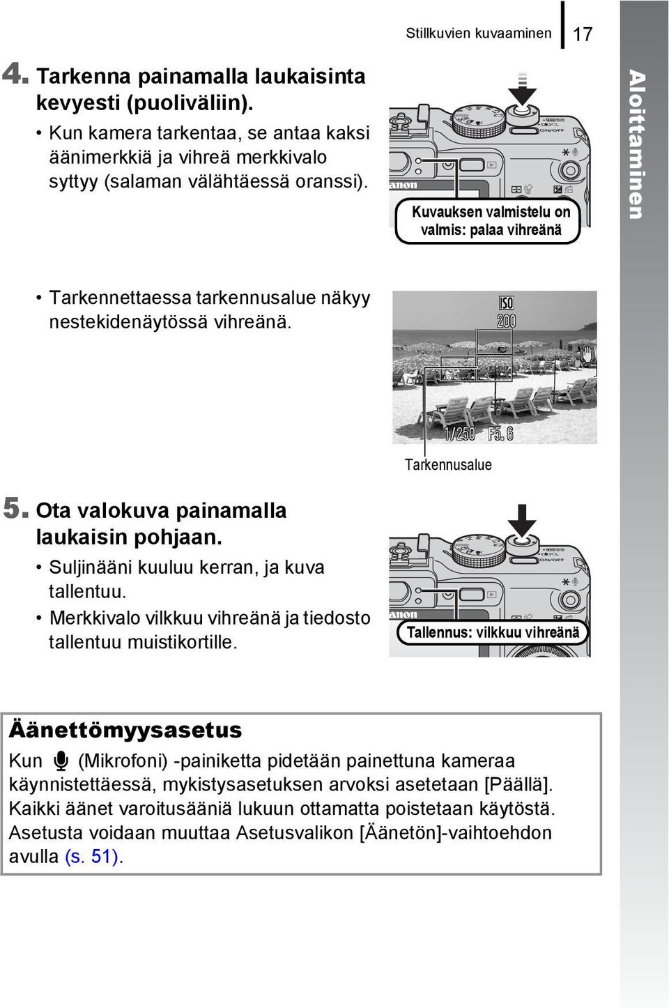 Suljinääni kuuluu kerran, ja kuva tallentuu. Merkkivalo vilkkuu vihreänä ja tiedosto tallentuu muistikortille.