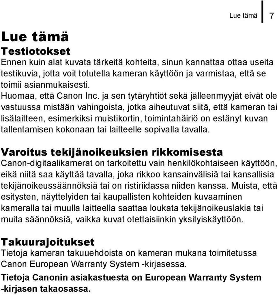 ja sen tytäryhtiöt sekä jälleenmyyjät eivät ole vastuussa mistään vahingoista, jotka aiheutuvat siitä, että kameran tai lisälaitteen, esimerkiksi muistikortin, toimintahäiriö on estänyt kuvan