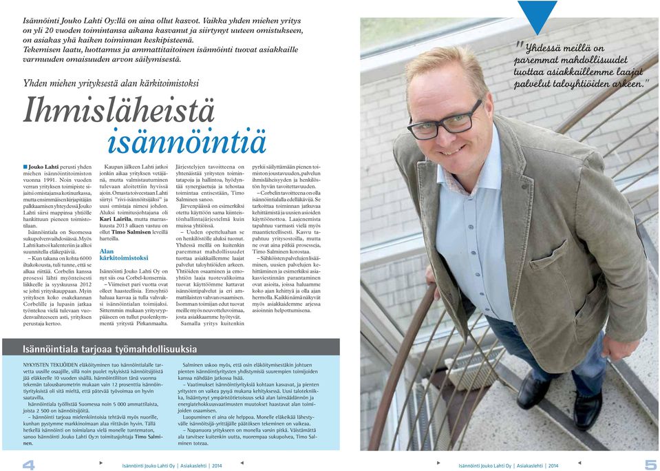 Tekemisen laatu, luottamus ja ammattitaitoinen isännöinti tuovat asiakkaille varmuuden omaisuuden arvon säilymisestä.