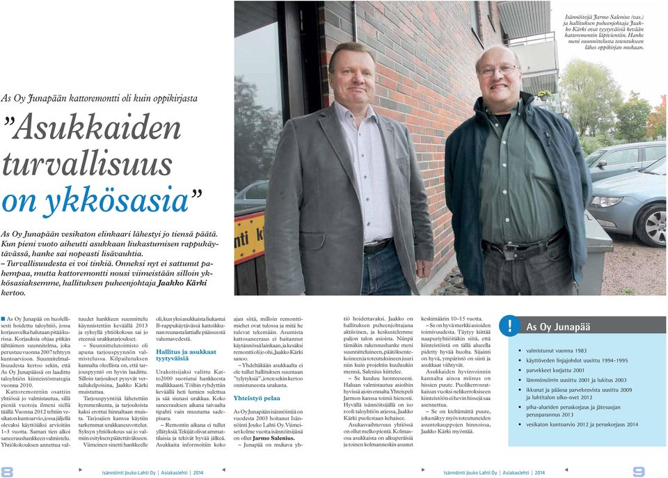 Kun pieni vuoto aiheutti asukkaan liukastumisen rappukäytävässä, hanke sai nopeasti lisävauhtia. Turvallisuudesta ei voi tinkiä.