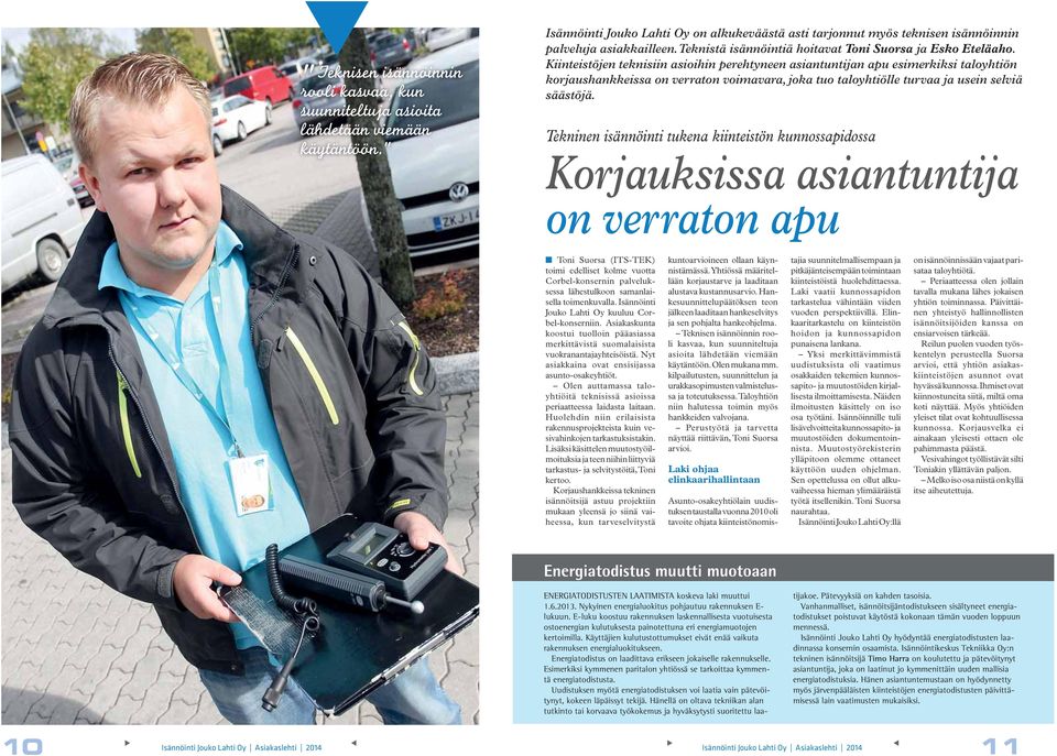Kiinteistöjen teknisiin asioihin perehtyneen asiantuntijan apu esimerkiksi taloyhtiön korjaushankkeissa on verraton voimavara, joka tuo taloyhtiölle turvaa ja usein selviä säästöjä.