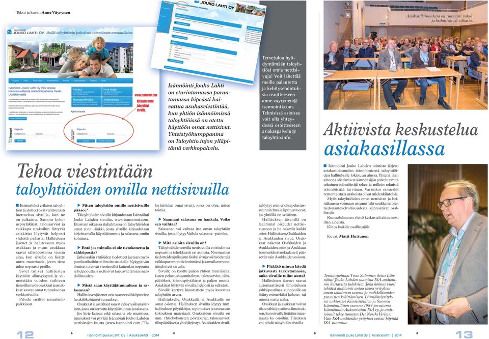 infon ylläpitämä verkkopalvelu. Tervetuloa hyödyntämään taloyh- tiösi omia nettisi- vuja! Voit lähettää meille palautetta ja kehitysehdotuk- sia osoitteeseen anne.vayrynen@ isannointi.com.