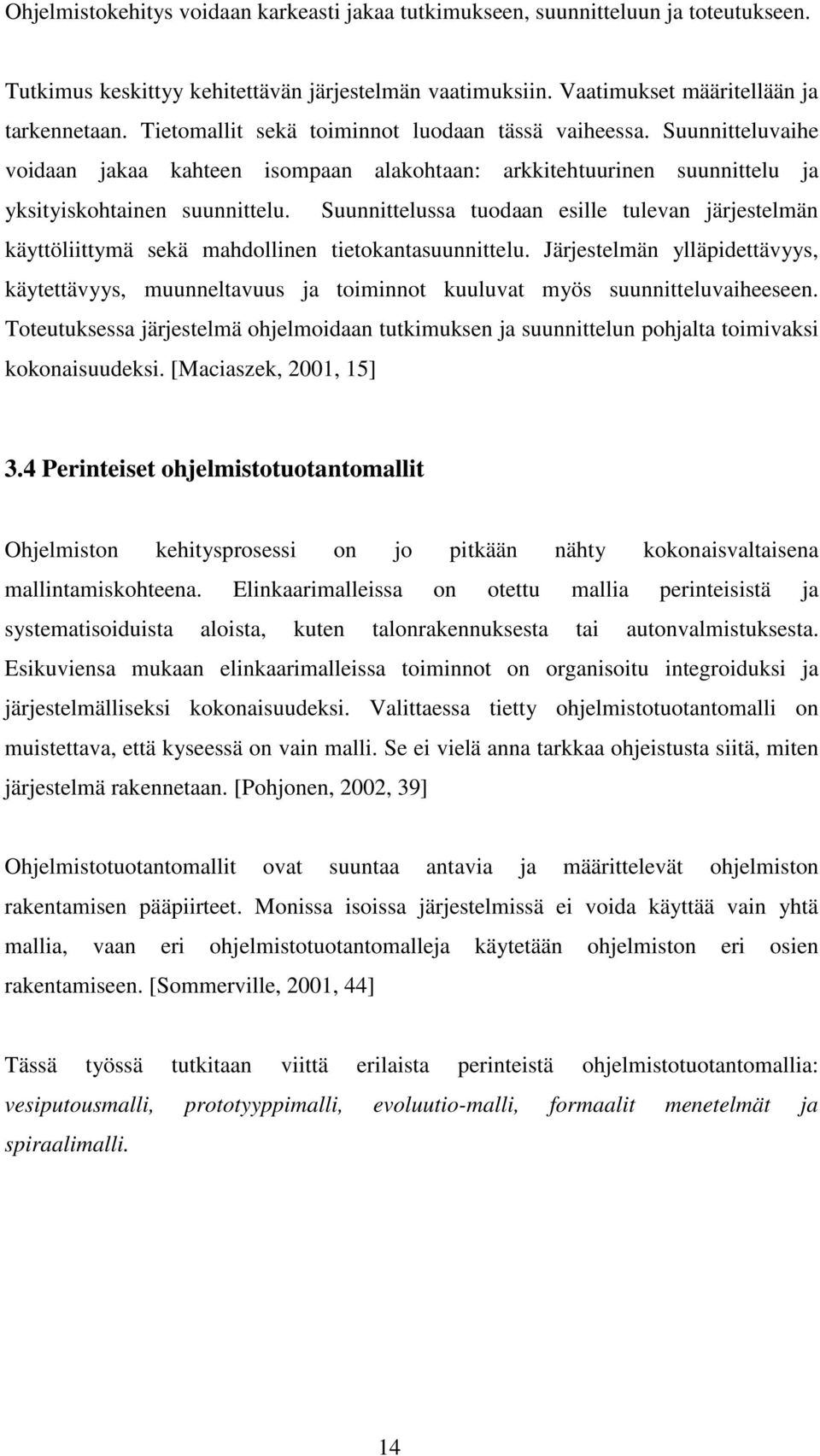 Suunnittelussa tuodaan esille tulevan järjestelmän käyttöliittymä sekä mahdollinen tietokantasuunnittelu.