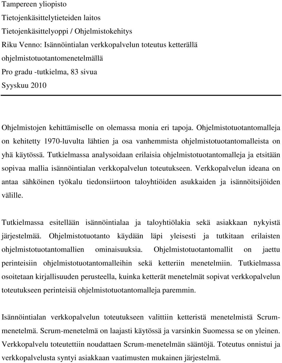 Ohjelmistotuotantomalleja on kehitetty 1970-luvulta lähtien ja osa vanhemmista ohjelmistotuotantomalleista on yhä käytössä.