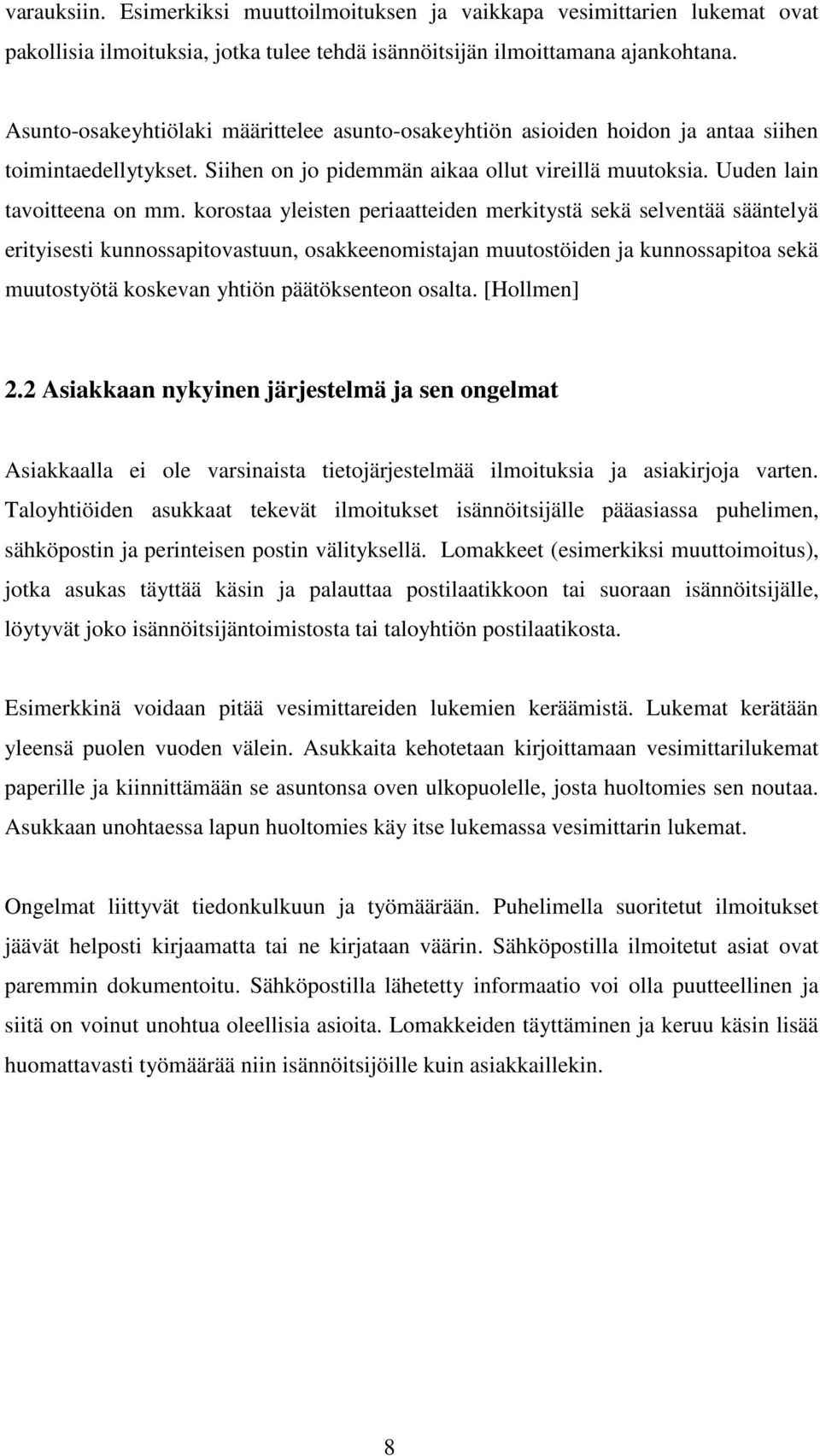 korostaa yleisten periaatteiden merkitystä sekä selventää sääntelyä erityisesti kunnossapitovastuun, osakkeenomistajan muutostöiden ja kunnossapitoa sekä muutostyötä koskevan yhtiön päätöksenteon