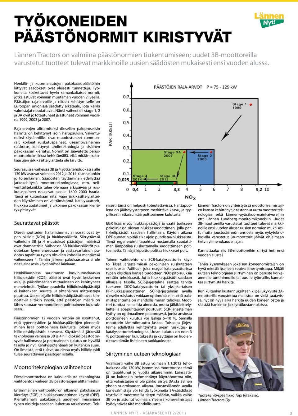 Työkoneita koskettavat hyvin samankaltaiset normit, jotka astuvat voimaan muutaman vuoden viiveellä.