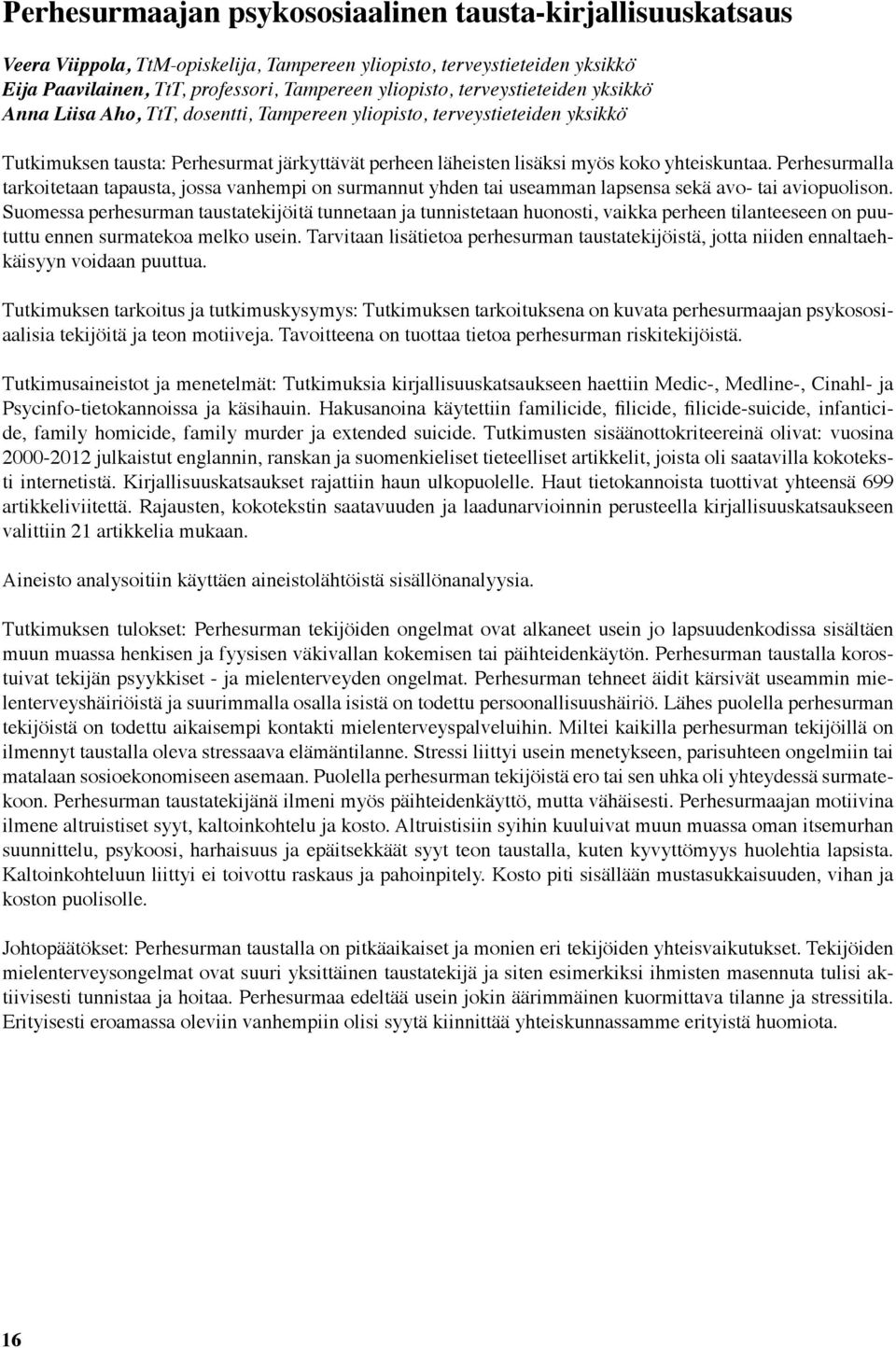 Perhesurmalla tarkoitetaan tapausta, jossa vanhempi on surmannut yhden tai useamman lapsensa sekä avo- tai aviopuolison.