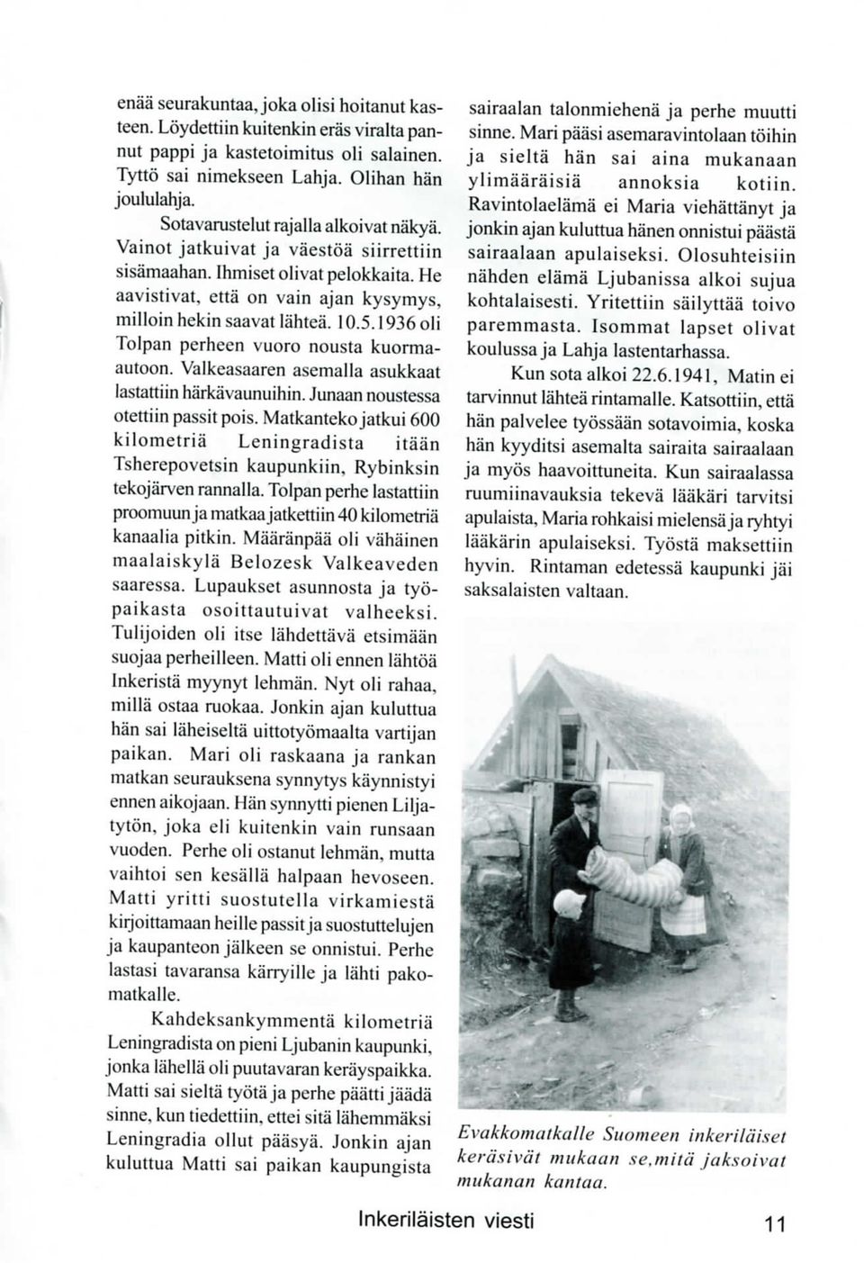 1936 oli Tolpan perheen vuoro nousta kuormaautoon. Valkeasaaren asemalla asukkaat lastattiin harkavaunuihin. Junaan noustessa otettiin passitpois.