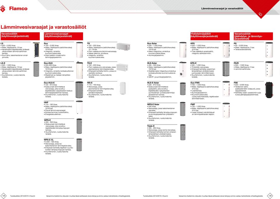 000 litraa. Maks. käyttöpaine (säiliö/kierukka): 10/1 bar. Integroitu, emaloitu kuumennuskierukka. Sopii kaikkiin moderneihin lämmitysjärjestelmiin. TS 120 200 litraa. Maks. käyttöpaine (säiliö/kierukka): 10 / 1 bar.