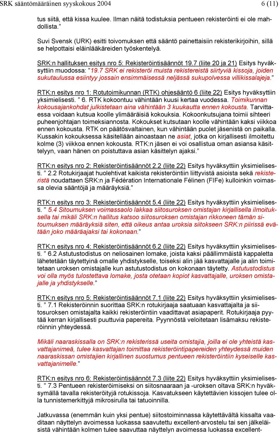 7 (liite 20 ja 21) Esitys hyväksyttiin muodossa: 19.