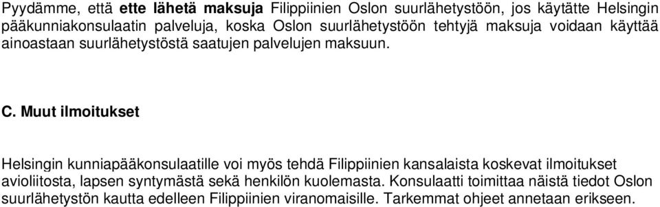 Muut ilmoitukset Helsingin kunniapääkonsulaatille voi myös tehdä Filippiinien kansalaista koskevat ilmoitukset avioliitosta, lapsen