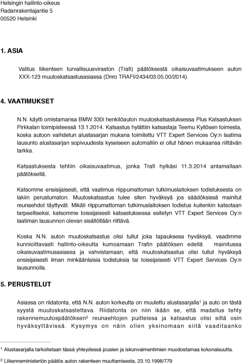 N. käytti omistamansa BMW 330i henkilöauton muutoskatsastuksessa Plus Katsastuksen Pirkkalan toimipisteessä 13.1.2014.