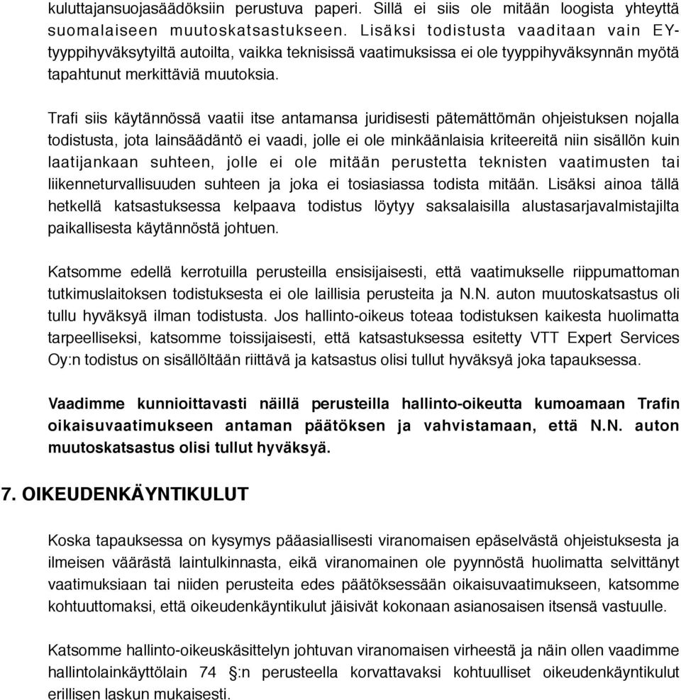 Trafi siis käytännössä vaatii itse antamansa juridisesti pätemättömän ohjeistuksen nojalla todistusta, jota lainsäädäntö ei vaadi, jolle ei ole minkäänlaisia kriteereitä niin sisällön kuin