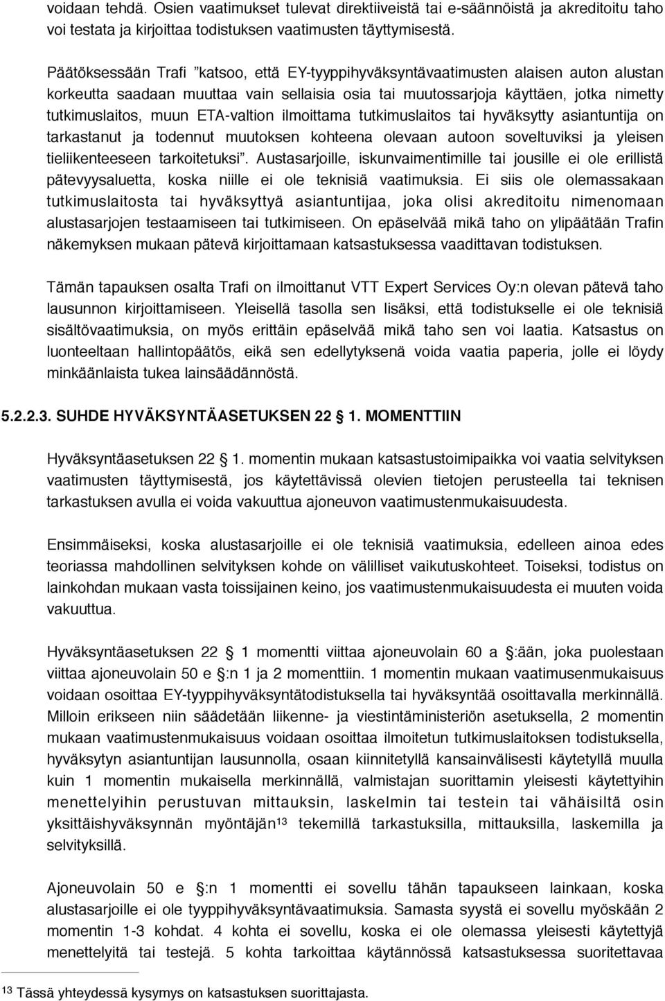 ETA-valtion ilmoittama tutkimuslaitos tai hyväksytty asiantuntija on tarkastanut ja todennut muutoksen kohteena olevaan autoon soveltuviksi ja yleisen tieliikenteeseen tarkoitetuksi.