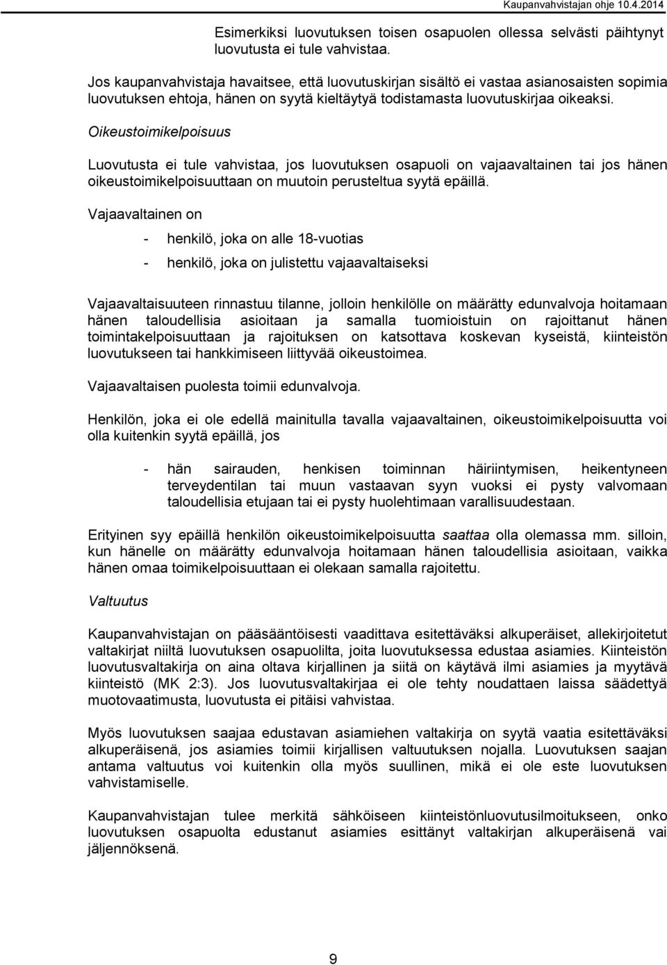 Oikeustoimikelpoisuus Luovutusta ei tule vahvistaa, jos luovutuksen osapuoli on vajaavaltainen tai jos hänen oikeustoimikelpoisuuttaan on muutoin perusteltua syytä epäillä.