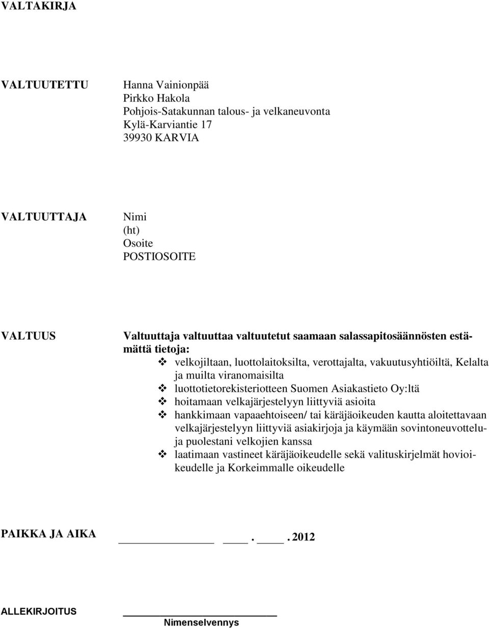 luottotietorekisteriotteen Suomen Asiakastieto Oy:ltä hoitamaan velkajärjestelyyn liittyviä asioita hankkimaan vapaaehtoiseen/ tai käräjäoikeuden kautta aloitettavaan velkajärjestelyyn liittyviä