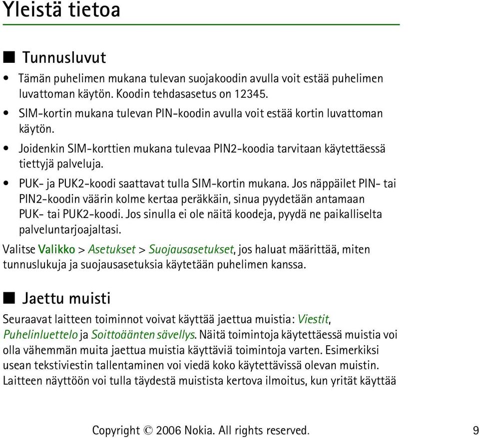 PUK- ja PUK2-koodi saattavat tulla SIM-kortin mukana. Jos näppäilet PIN- tai PIN2-koodin väärin kolme kertaa peräkkäin, sinua pyydetään antamaan PUK- tai PUK2-koodi.