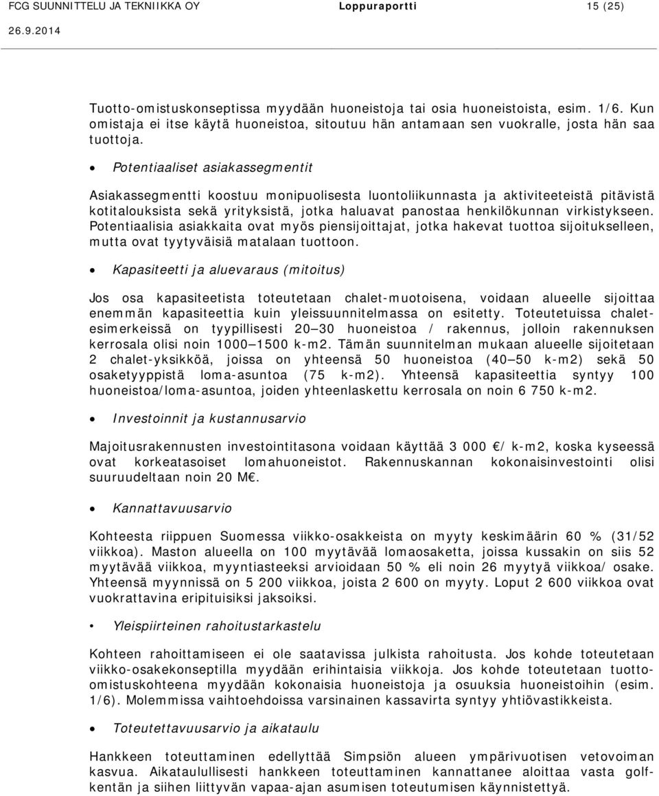 5 Golf-kylät loma-asumista omissa lomaasunnoissa tai kaupallisissa vuokrattavissa loma-asunnoissa alueen läpi kulkee julkinen virkistysreitti alueella 42 + 40 tonttia, joissa yhteensä noin 500