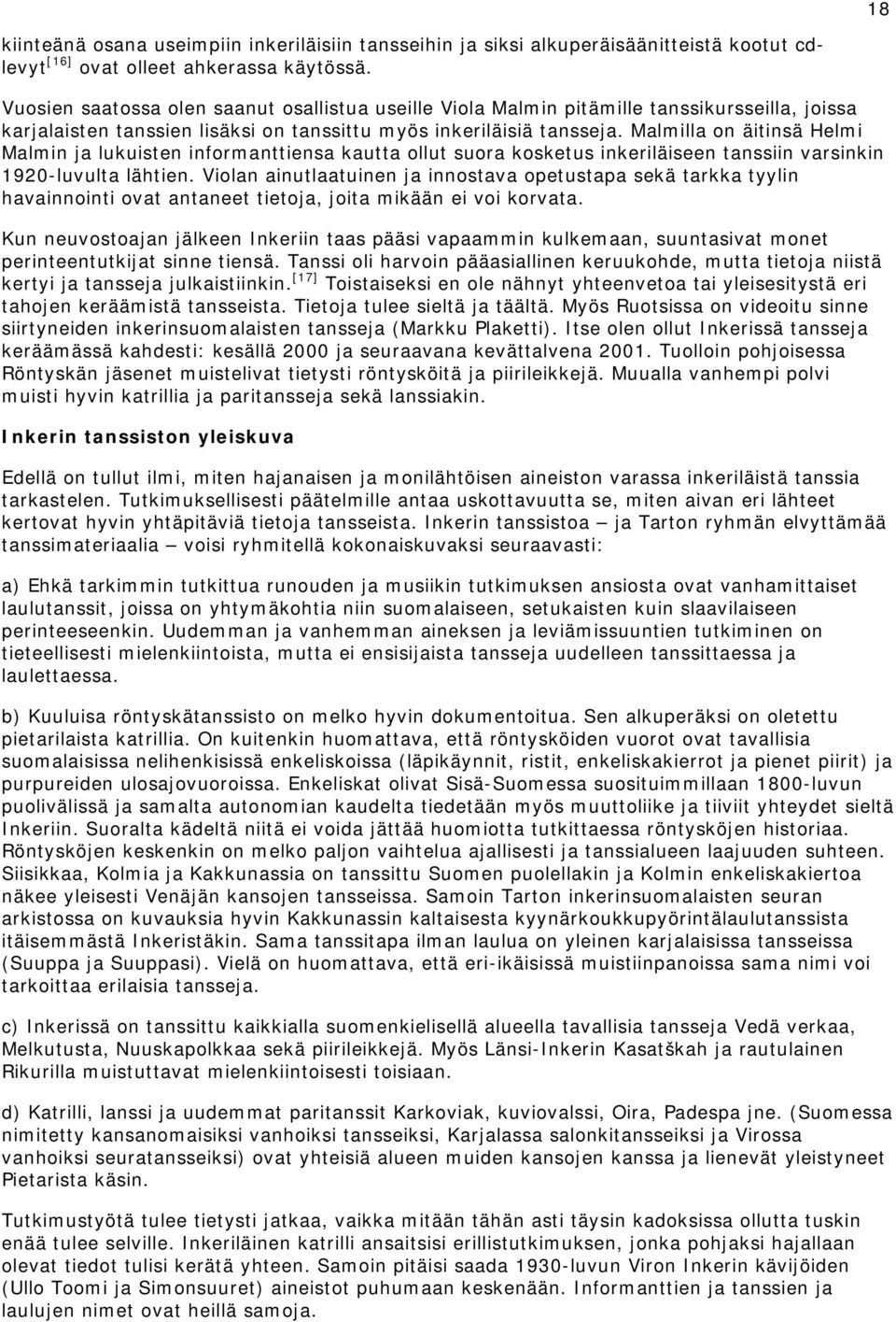 Malmilla on äitinsä Helmi Malmin ja lukuisten informanttiensa kautta ollut suora kosketus inkeriläiseen tanssiin varsinkin 1920-luvulta lähtien.