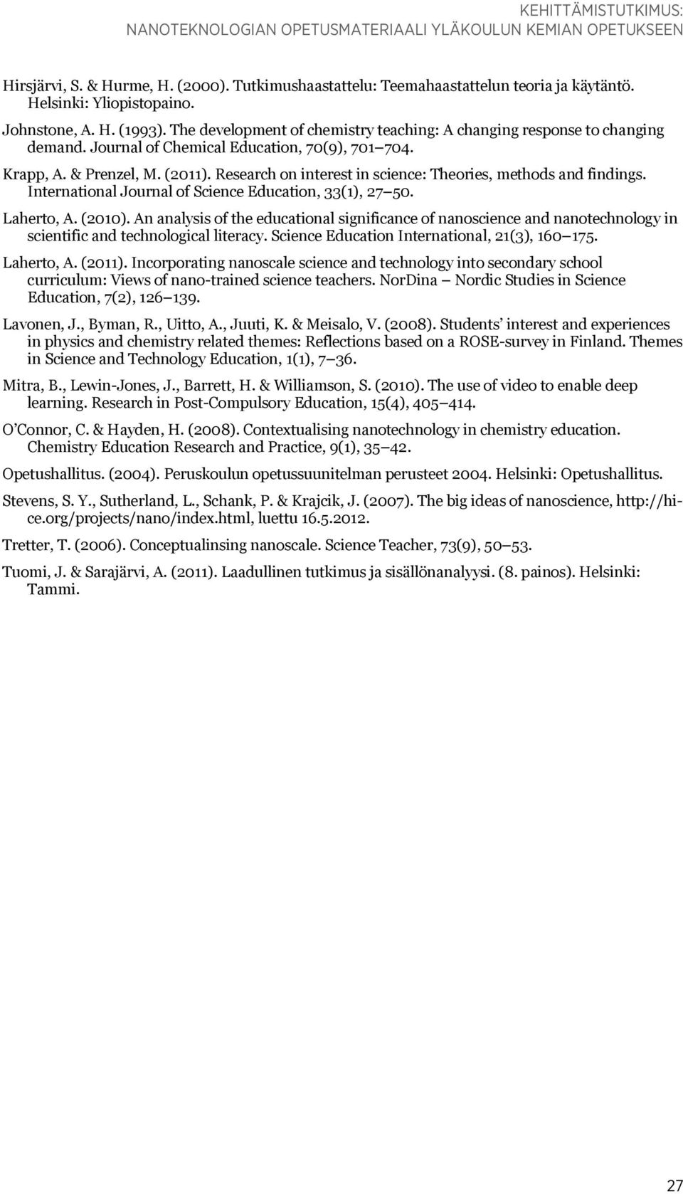 Research on interest in science: Theories, methods and findings. International Journal of Science Education, 33(1), 27 50. Laherto, A. (2010).