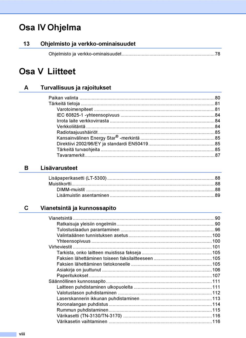 ..85 Tärkeitä turvaohjeita...85 Tavaramerkit...87 B Lisävarusteet Lisäpaperikasetti (LT-5300)...88 Muistikortti...88 DIMM-muistit...88 Lisämuistin asentaminen.