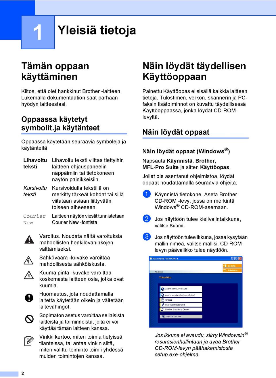 Lihavoitu teksti Kursivoitu teksti Courier New Lihavoitu teksti viittaa tiettyihin laitteen ohjauspaneelin näppäimiin tai tietokoneen näytön painikkeisiin.